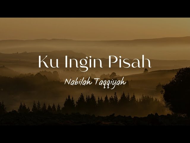 KU INGIN PISAH - Nabilah taqqiyah (Lirik) class=