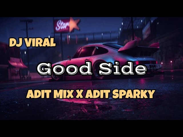 DJ GOOD SIDE VIRAL TIKTOK ‼️Adit Mix X Adit Sparky Nwrmxx FULLBASS class=