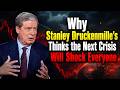 Why Stanley Druckenmille's Thinks the Next Crisis Will Shock Everyone | Stanley Druckenmiller's |