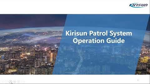 Q4 Webinar02 Video Recording Kirisun Patrol System Operation Guide