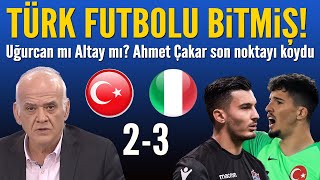 Ahmet Çakar'dan Türkiye-İtalya maçı yorumu! Uğurcan mı Altay mı tartışmalarına son noktayı koydu!