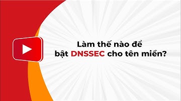 Làm thế nào để bật DNSSEC cho tên miền? | MẮT BÃO