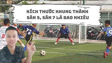 Kích thước khung thành sân 5 người, sân 7 người là bao nhiêu