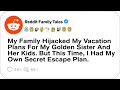 My Family Hijacked My Vacation Plans For My Golden Sister And Her Kids But Reddit Family Tales 
