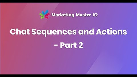 Chat Sequences and Actions - Part 2