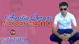 Meqsed Mentiq - Ayrılıq Qerari Resimi