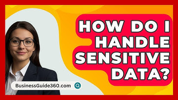 How Do I Handle Sensitive Data? - BusinessGuide360.com