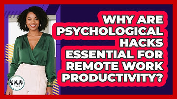 Why Are Psychological Hacks Essential For Remote Work Productivity? - Midlife Reset Coach