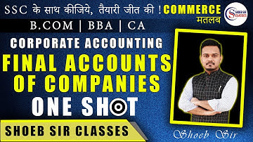 Final Accounts Of Companies - Full Concept - By Shoeb Sir - B.COM / BBA / M.COM / CA INTER