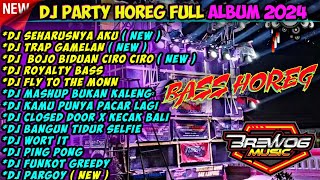 DJ PARTY HOREG FULL ALBUM TERBARU 2024 || SEHARUSNYA AKU 🎶 TRAP (GAMELAN X BASS HOREG)