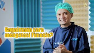 Fimosis Itu Apasih? Dr Subiyanto