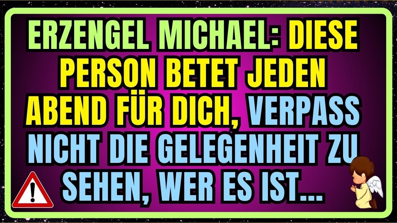 🚨ERZENGEL MICHAEL: DIESE PERSON BETET JEDEN ABEND FÜR DICH VERPASS NICHT DIE GELEGENHEIT ZU SEHEN...