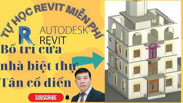 Tự học Revit miễn phí - Bố trí cửa nhà Biệt thự tân cổ điển - Quang Hưng Official (P8)