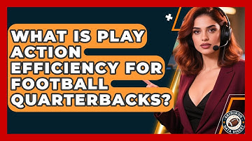 What Is Play Action Efficiency For Football Quarterbacks? - Gridiron Data Digest