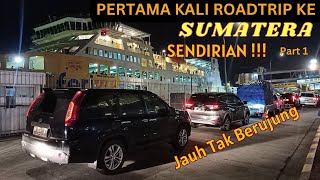 PERTAMA KALI ROADTRIP KE PULAU SUMATERA | 1EPS | SENDIRIAN | JAUH TAK BERUJUNG