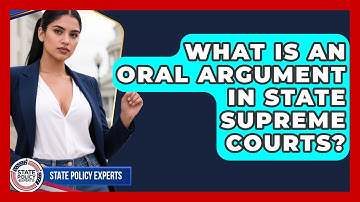 What Is An Oral Argument In State Supreme Courts? - State Policy Experts