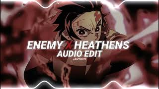 enemy x heathens - imagine dragons, jid twenty one pilots [edit audio]