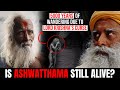 Sadhguru ashwathama is still alive for 5000 years  lord krishna  mahabharata