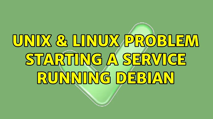 Unix & Linux: Problem starting a service running Debian