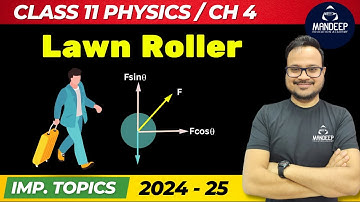 Why is it Easier to Pull a Lawn Roller Than to Push it, Class 11 Physics Chapter 4 Important Topics