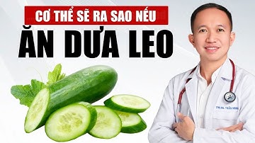 Cơ Thể Sẽ Ra Sao Nếu Ăn Dưa Leo Mỗi Ngày | Bác Sĩ Trần Minh