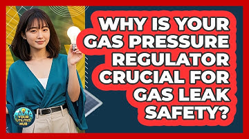Why Is Your Gas Pressure Regulator Crucial For Gas Leak Safety? - Your Utilities Hub