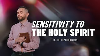 Sensitivity to the Holy Spirit // Host The Holy Ghost (Part 2)