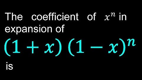The coefficient of x^n  in expansion of (1+x)^  (1-x)^n is