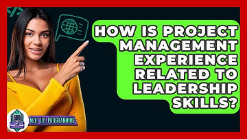 How Is Project Management Experience Related To Leadership Skills? - Next LVL Programming