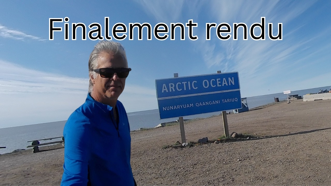 FINALEMENT RENDU À L'OCÉAN ARCTIQUE   De Québec jusqu'au Yukon et l'océan Arctique Episode 12