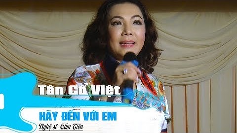 Chất ngất với giọng ca NSUT Cẩm Tiên...! Quá đã...HÃY ĐẾN VỚI EM