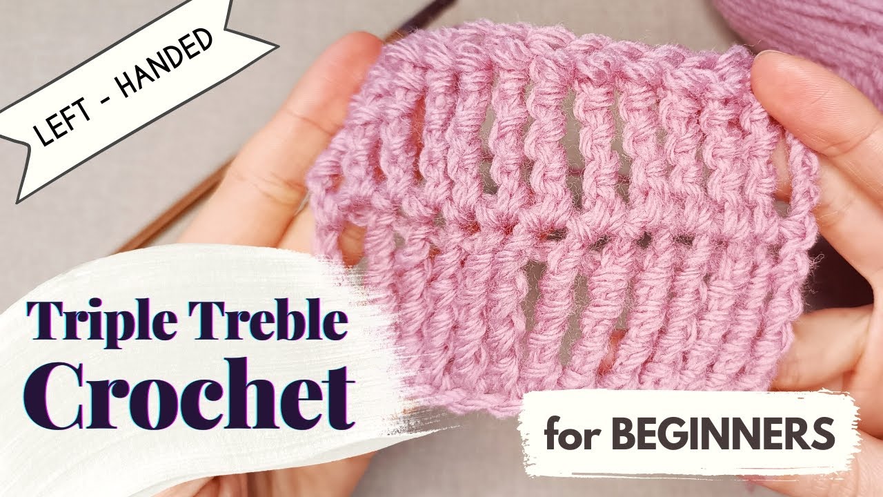 Left-Handed Crochet | How to Triple Treble Crochet for Beginners - YouTube