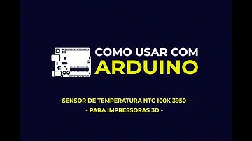 Como usar com Arduino - Sensor de Temperatura NTC 100K 3950 para Impressora 3D