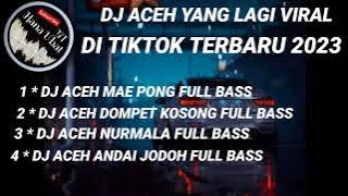 DJ ACEH VIRAL TIKTOK FULL ALBUM TERBARU 2023