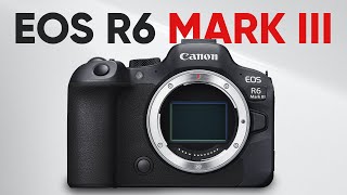 Canon EOS R6 Mark III - Coming This Month?