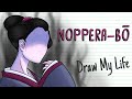 NOPPERA-BO, THE FACELESS GHOST | Draw My Life