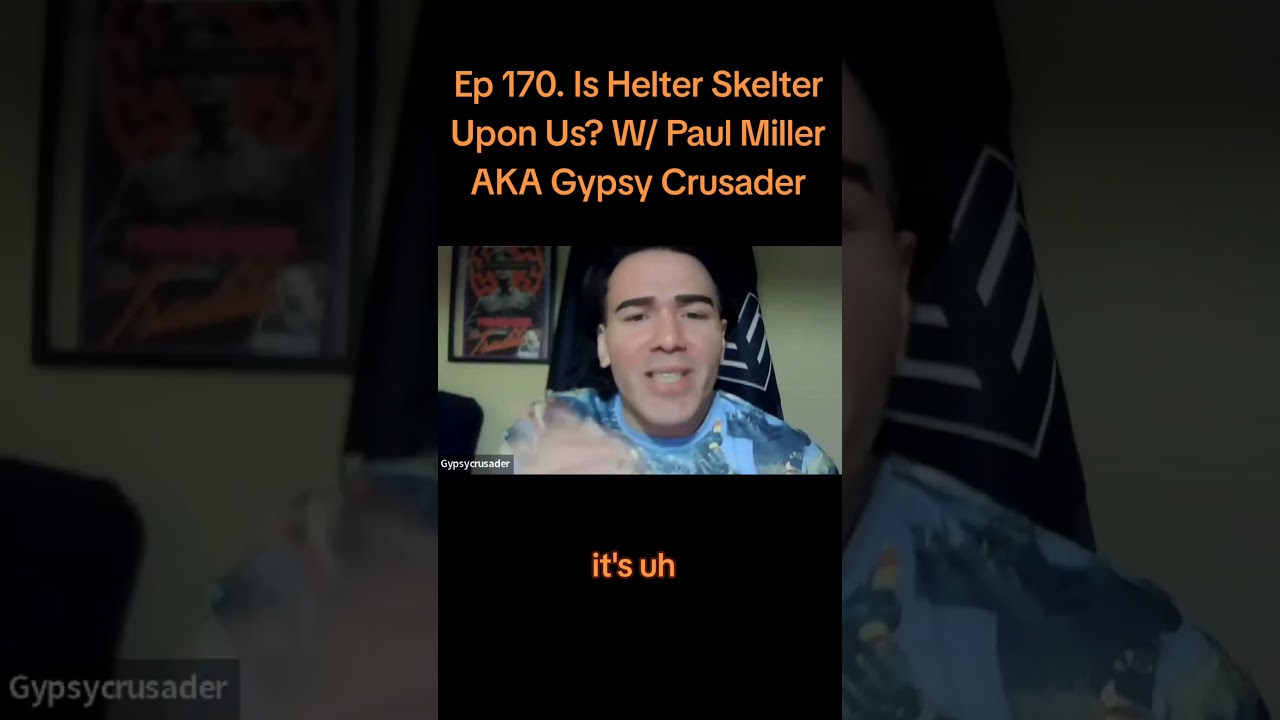 Ep 170. Is Helter Skelter Upon Us? W/ Paul Miller AKA Gypsy Crusader