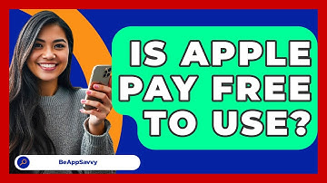 Is Apple Pay Free To Use? - Be App Savvy