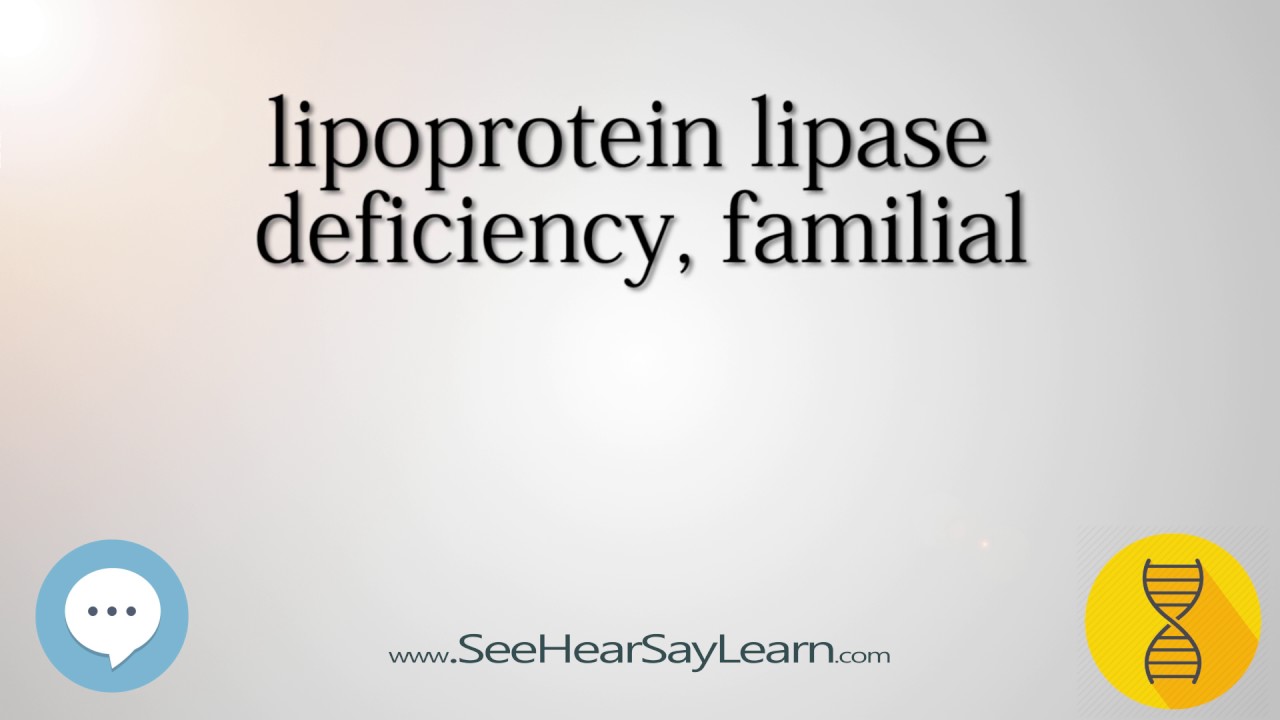 lipoprotein lipase deficiency, familial 🔊 YouTube