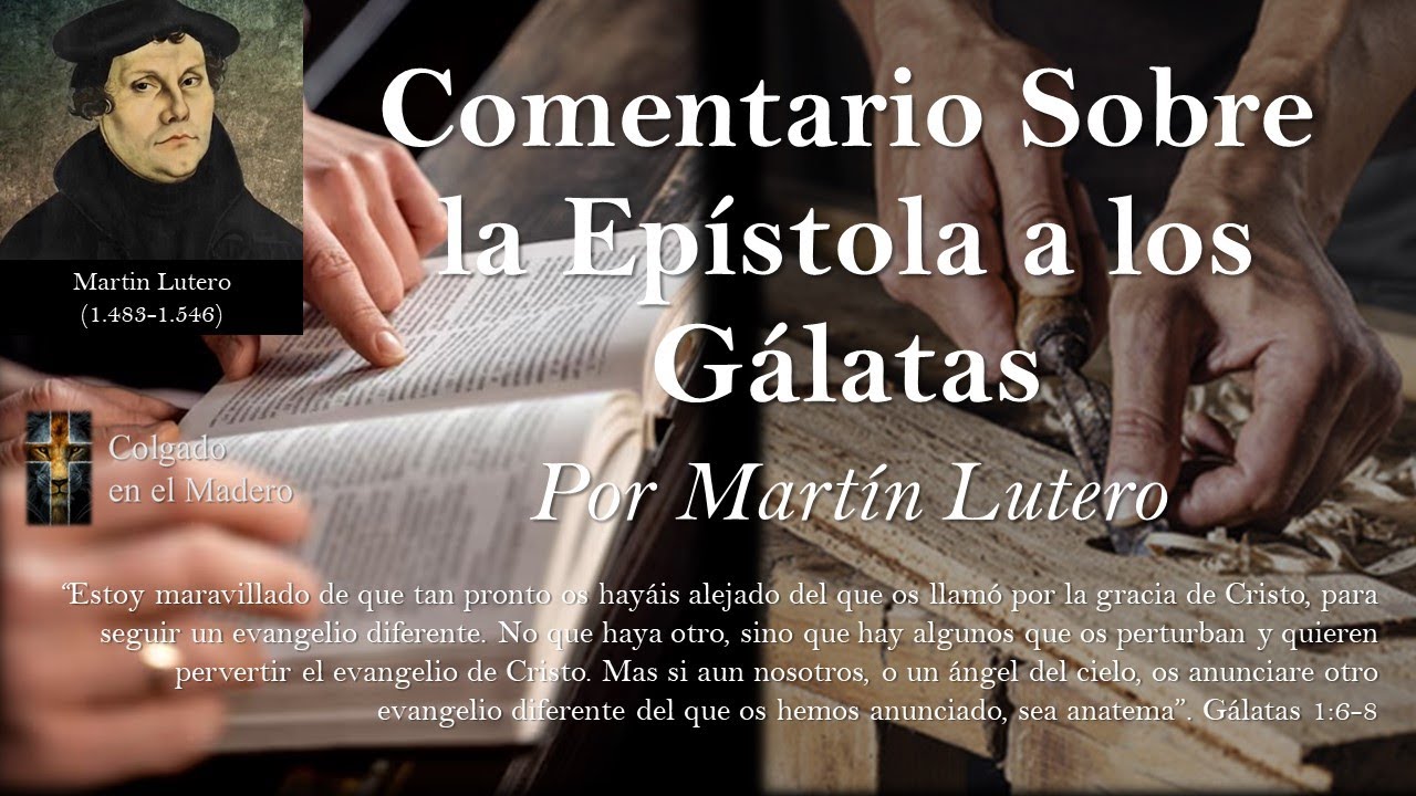 Comentario Sobre La Epístola a los Gálatas (Salvacion por Gracia ó por obras) por Martin Lutero
