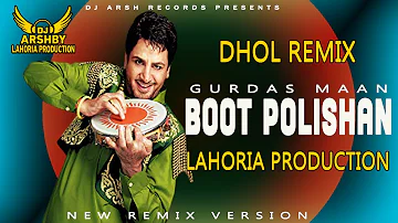 Boot Polishan _Dhol Remix _Gurdas_Maan Old is gold Lahoria_Production _Dj Arsh Records Lahoria Versi