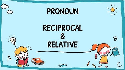 Reciprocal & Relative Pronoun.