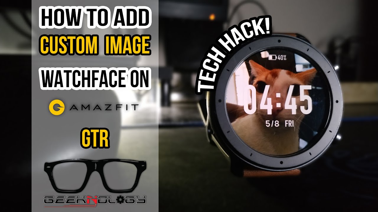 How to add custom image watch face on Amazfit GTR | Tech-hack | Watch face  editor | Geeknology - YouTube