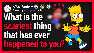 What’s The Scariest Thing That’s Ever Happened To You? (r/AskReddit)