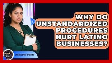 Why Do Unstandardized Procedures Hurt Latino Businesses? - Latino Start Up Space