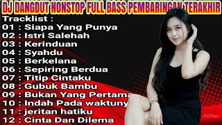 DJ DANGDUT NONSTOP FULL BASS SIAPA YANG PUNYA REMIX TERBARU FULL ALBUM