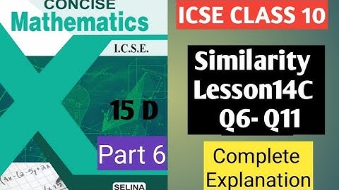 Similarity Lesson 15D l ICSE Class 10 Maths |  Q6 to Q11 | Step-by-Step Solutions (Selina)