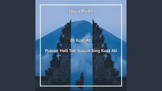 DJ Kuat Ati - Pujaan Hati Tak Suwun Sing Kuat Ati