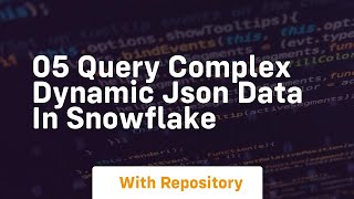 05 query complex dynamic json data in snowflake