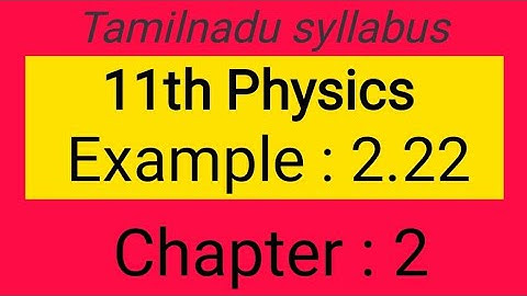 Example 2.22, chapter-2, 11th Physics Samacheer kalvi, Tamil explanation